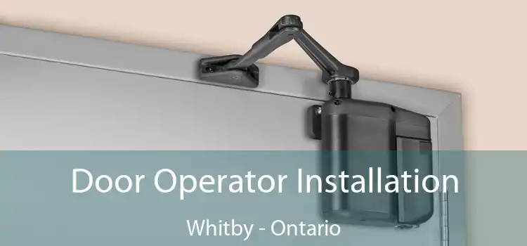 Door Operator Installation Whitby - Ontario