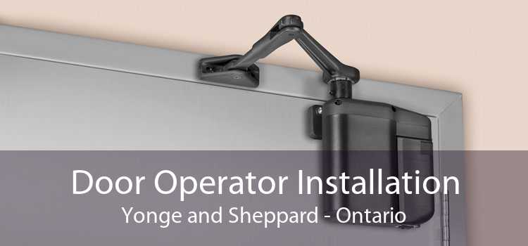 Door Operator Installation Yonge and Sheppard - Ontario