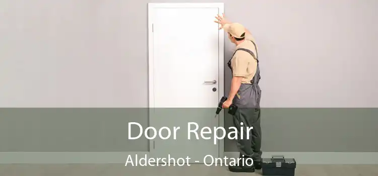Door Repair Aldershot - Ontario