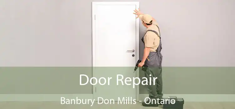 Door Repair Banbury Don Mills - Ontario