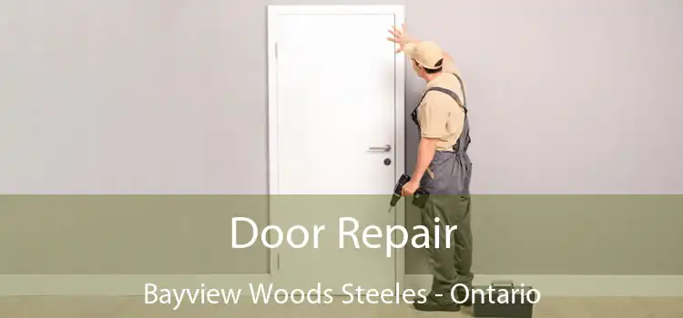 Door Repair Bayview Woods Steeles - Ontario
