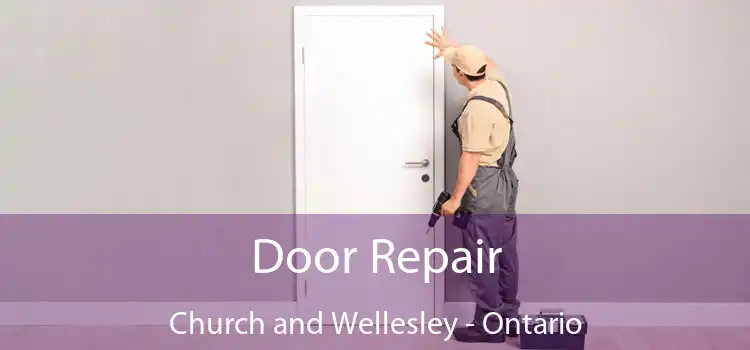 Door Repair Church and Wellesley - Ontario
