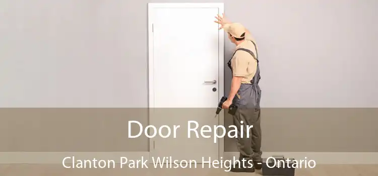 Door Repair Clanton Park Wilson Heights - Ontario
