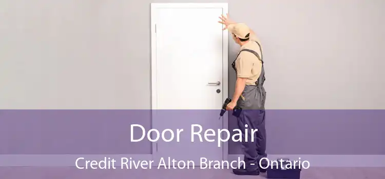Door Repair Credit River Alton Branch - Ontario