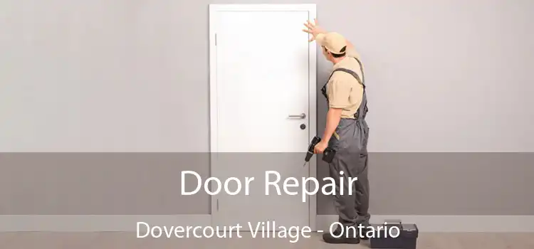 Door Repair Dovercourt Village - Ontario