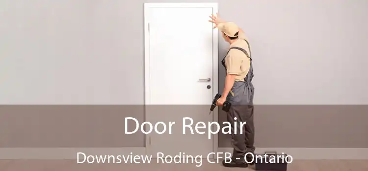 Door Repair Downsview Roding CFB - Ontario