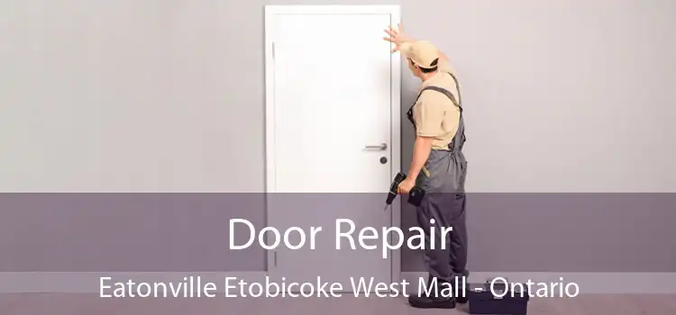 Door Repair Eatonville Etobicoke West Mall - Ontario