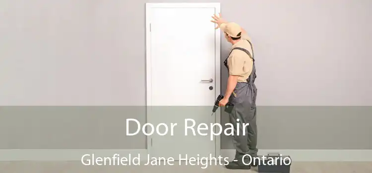 Door Repair Glenfield Jane Heights - Ontario