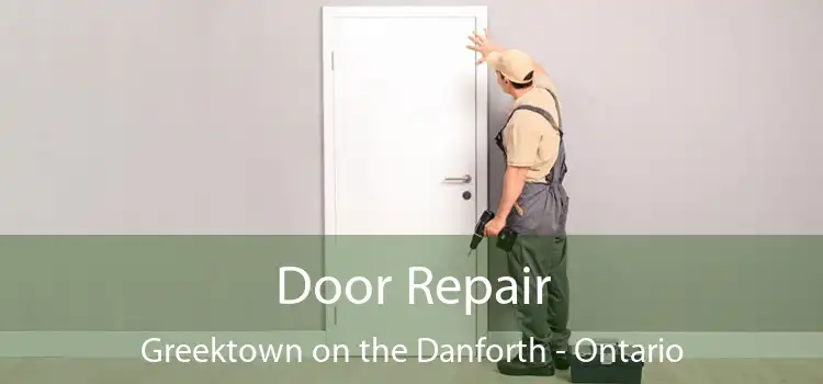 Door Repair Greektown on the Danforth - Ontario