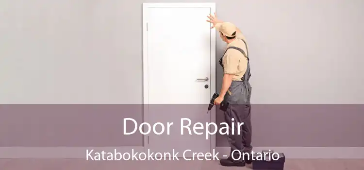 Door Repair Katabokokonk Creek - Ontario