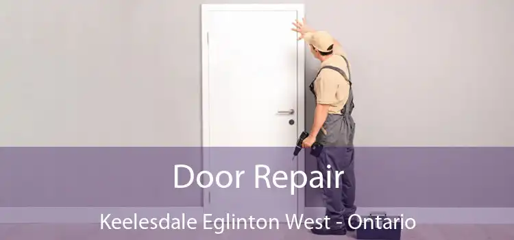 Door Repair Keelesdale Eglinton West - Ontario
