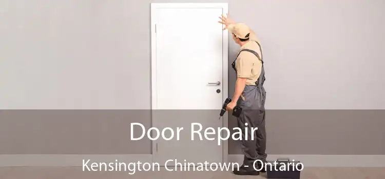 Door Repair Kensington Chinatown - Ontario