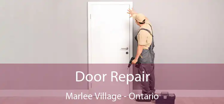 Door Repair Marlee Village - Ontario