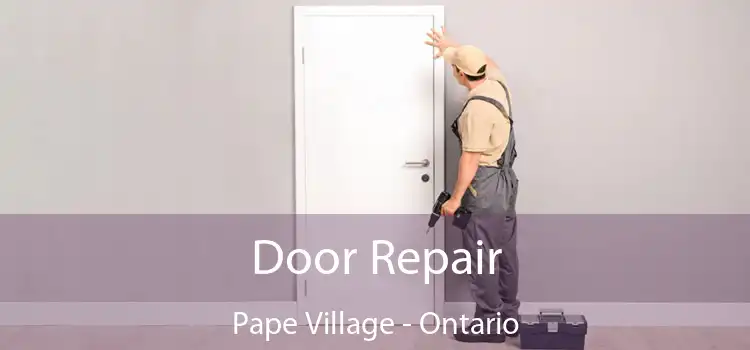 Door Repair Pape Village - Ontario