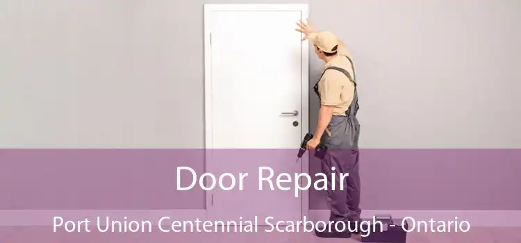 Door Repair Port Union Centennial Scarborough - Ontario