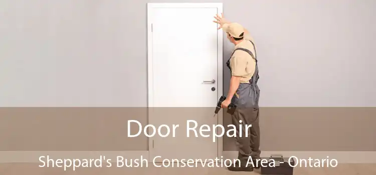Door Repair Sheppard's Bush Conservation Area - Ontario
