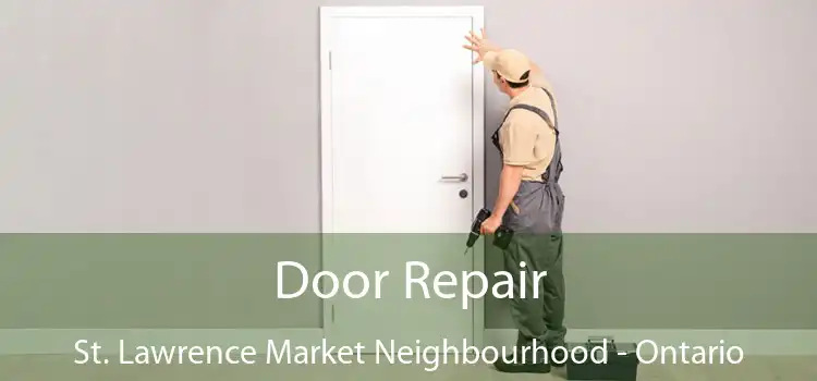 Door Repair St. Lawrence Market Neighbourhood - Ontario
