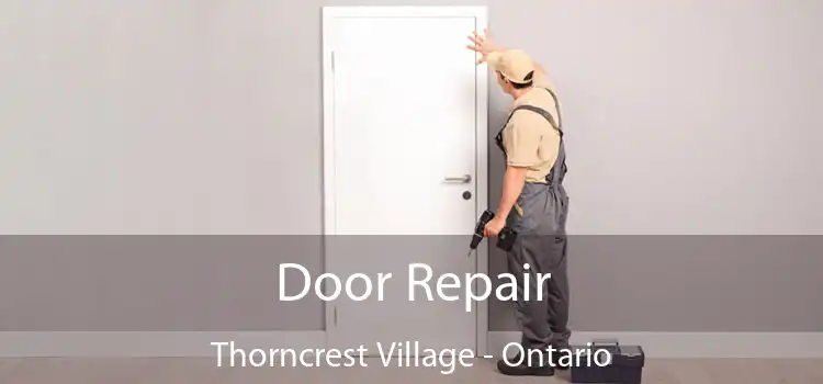 Door Repair Thorncrest Village - Ontario