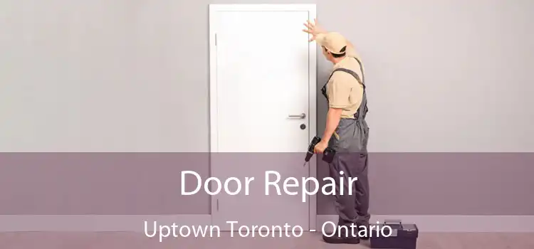 Door Repair Uptown Toronto - Ontario