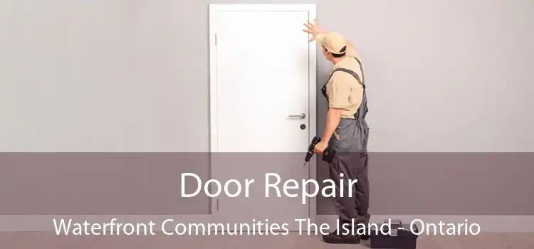 Door Repair Waterfront Communities The Island - Ontario