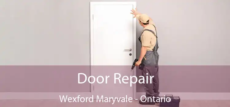 Door Repair Wexford Maryvale - Ontario