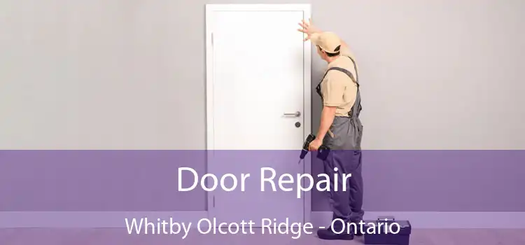 Door Repair Whitby Olcott Ridge - Ontario