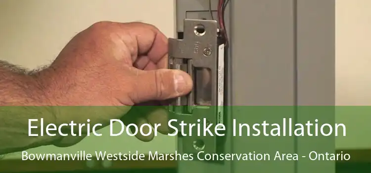Electric Door Strike Installation Bowmanville Westside Marshes Conservation Area - Ontario