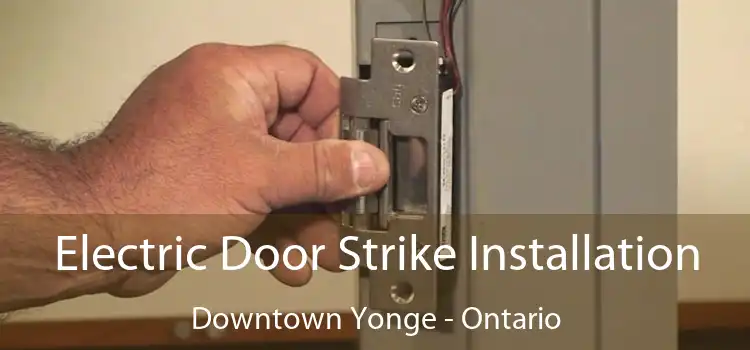 Electric Door Strike Installation Downtown Yonge - Ontario