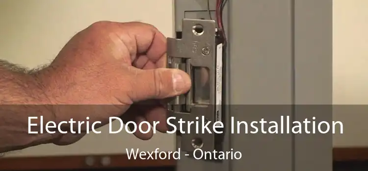Electric Door Strike Installation Wexford - Ontario