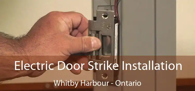 Electric Door Strike Installation Whitby Harbour - Ontario