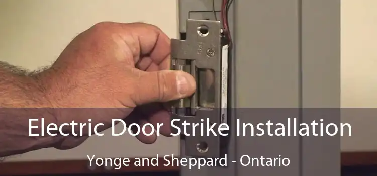 Electric Door Strike Installation Yonge and Sheppard - Ontario