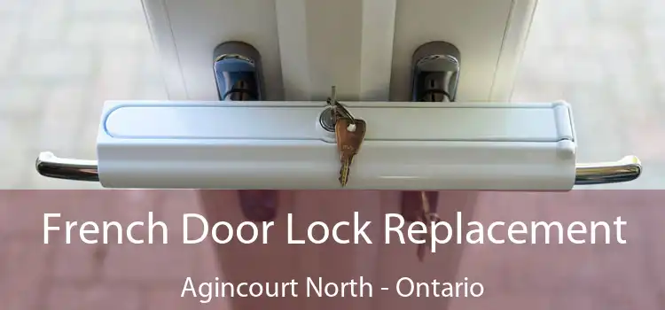 French Door Lock Replacement Agincourt North - Ontario