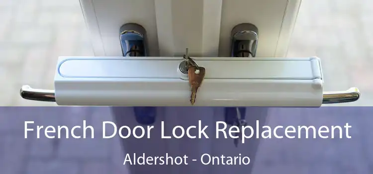 French Door Lock Replacement Aldershot - Ontario
