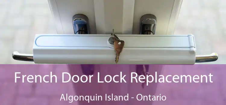 French Door Lock Replacement Algonquin Island - Ontario