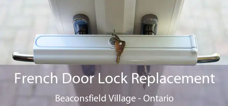 French Door Lock Replacement Beaconsfield Village - Ontario