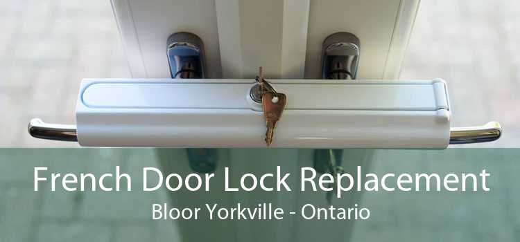 French Door Lock Replacement Bloor Yorkville - Ontario