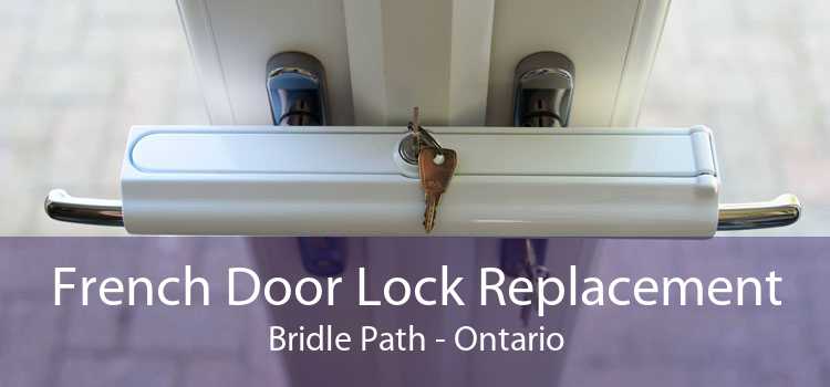 French Door Lock Replacement Bridle Path - Ontario