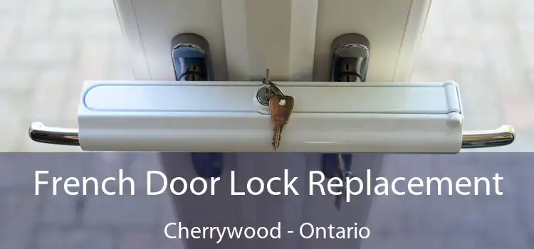 French Door Lock Replacement Cherrywood - Ontario