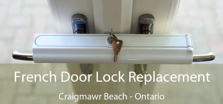 French Door Lock Replacement Craigmawr Beach - Ontario