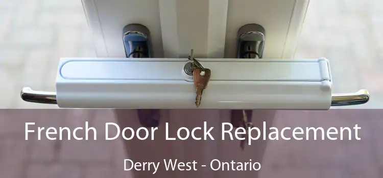 French Door Lock Replacement Derry West - Ontario