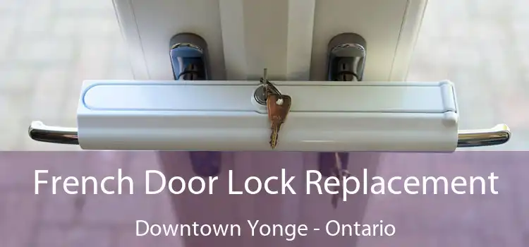 French Door Lock Replacement Downtown Yonge - Ontario