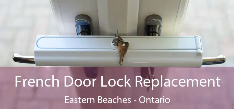 French Door Lock Replacement Eastern Beaches - Ontario