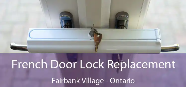 French Door Lock Replacement Fairbank Village - Ontario