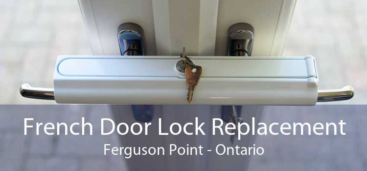 French Door Lock Replacement Ferguson Point - Ontario