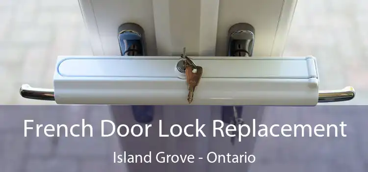 French Door Lock Replacement Island Grove - Ontario
