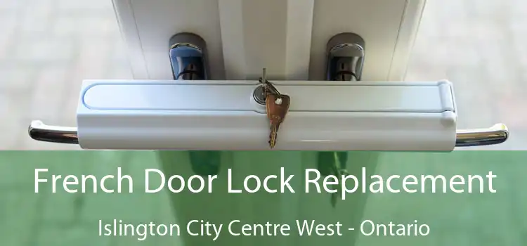 French Door Lock Replacement Islington City Centre West - Ontario