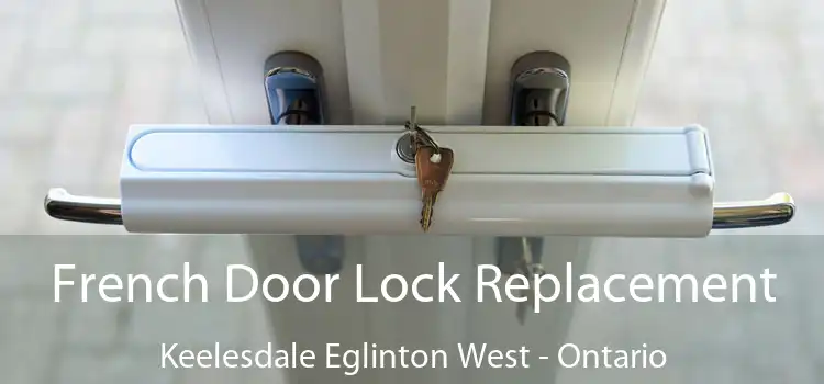 French Door Lock Replacement Keelesdale Eglinton West - Ontario