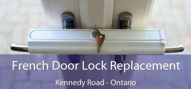 French Door Lock Replacement Kennedy Road - Ontario