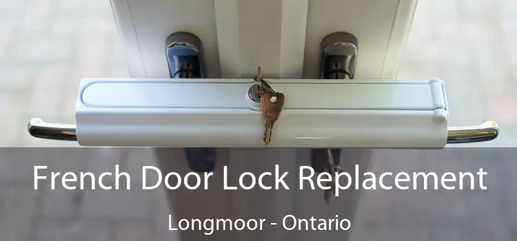 French Door Lock Replacement Longmoor - Ontario