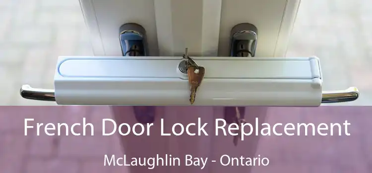 French Door Lock Replacement McLaughlin Bay - Ontario